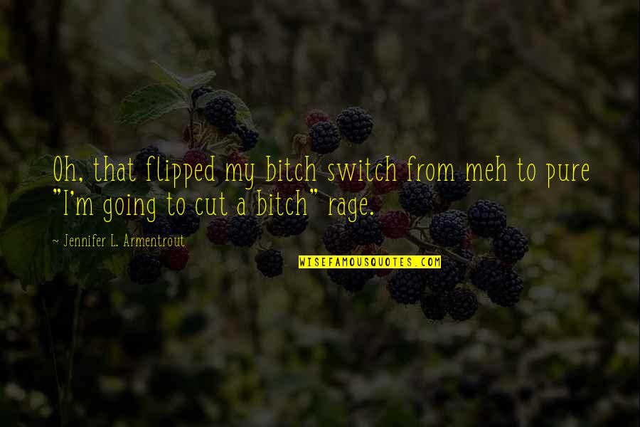 A Covenant Quotes By Jennifer L. Armentrout: Oh, that flipped my bitch switch from meh A Covenant Quotes By Jennifer L. Armentrout: Oh, that flipped my bitch switch from meh