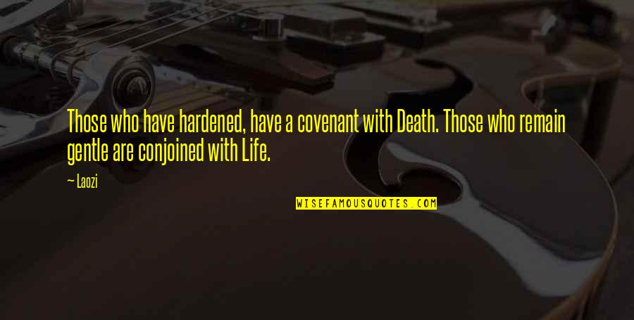 A Covenant Quotes By Laozi: Those who have hardened, have a covenant with A Covenant Quotes By Laozi: Those who have hardened, have a covenant with