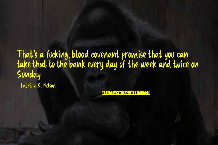 A Covenant Quotes By Latrivia S. Nelson: That's a fucking, blood covenant promise that you A Covenant Quotes By Latrivia S. Nelson: That's a fucking, blood covenant promise that you