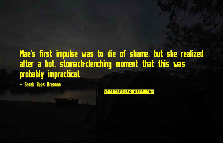 A Covenant Quotes By Sarah Rees Brennan: Mae's first impulse was to die of shame, A Covenant Quotes By Sarah Rees Brennan: Mae's first impulse was to die of shame,