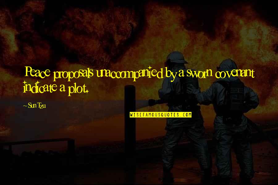 A Covenant Quotes By Sun Tzu: Peace proposals unaccompanied by a sworn covenant indicate