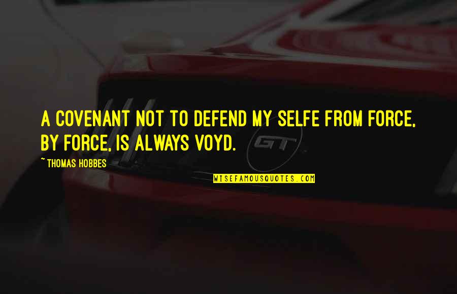 A Covenant Quotes By Thomas Hobbes: A Covenant not to defend my selfe from