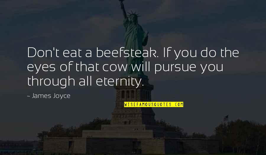 A Cow Quotes By James Joyce: Don't eat a beefsteak. If you do the