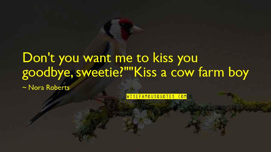 A Cow Quotes By Nora Roberts: Don't you want me to kiss you goodbye,