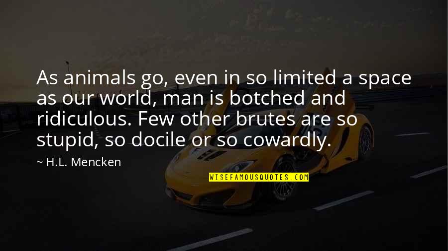 A Cowardly Man Quotes By H.L. Mencken: As animals go, even in so limited a
