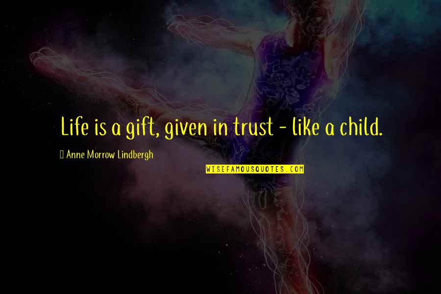 A Crazy Little Thing Called Love Movie Quotes By Anne Morrow Lindbergh: Life is a gift, given in trust -