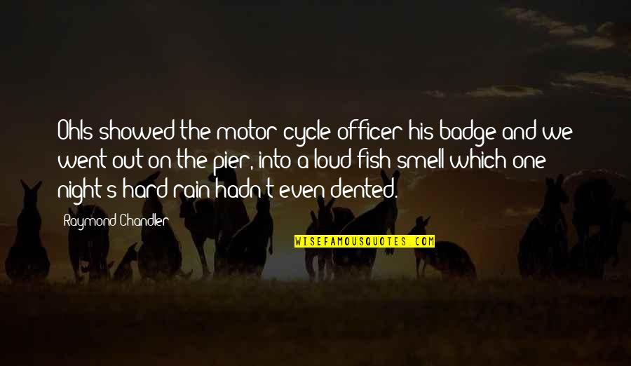 A Crazy Little Thing Called Love Movie Quotes By Raymond Chandler: Ohls showed the motor-cycle officer his badge and