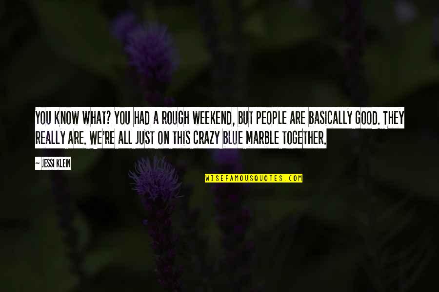 A Crazy Weekend Quotes By Jessi Klein: You know what? You had a rough weekend, A Crazy Weekend Quotes By Jessi Klein: You know what? You had a rough weekend,