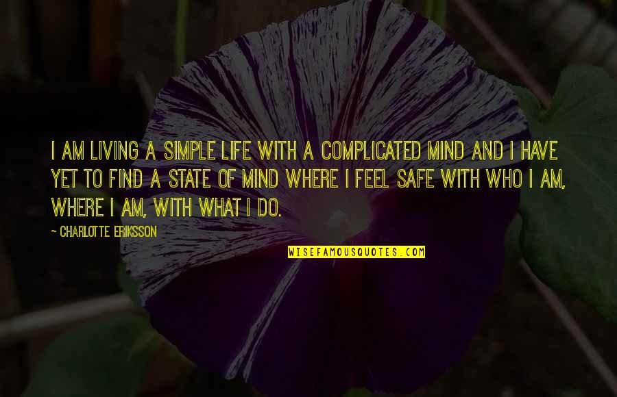 A Creative Mind Quotes By Charlotte Eriksson: I am living a simple life with a