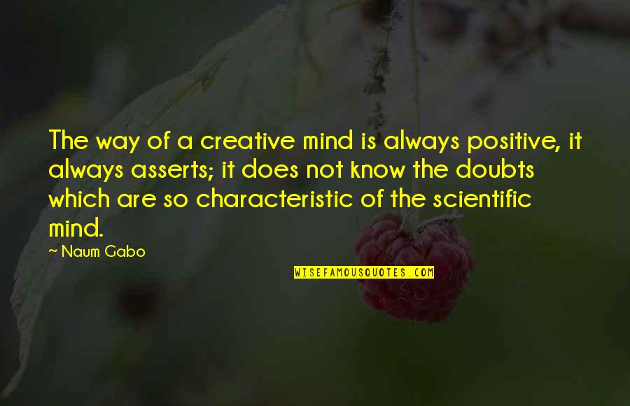 A Creative Mind Quotes By Naum Gabo: The way of a creative mind is always