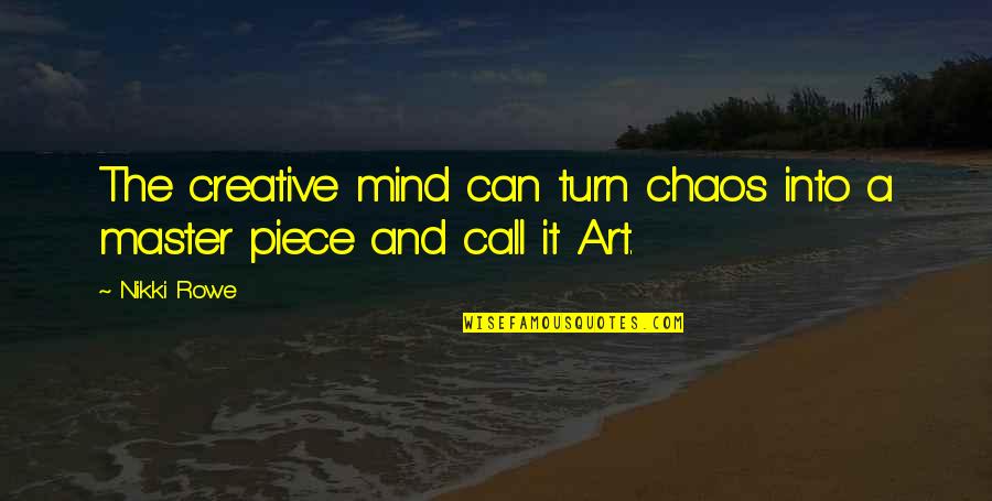 A Creative Mind Quotes By Nikki Rowe: The creative mind can turn chaos into a