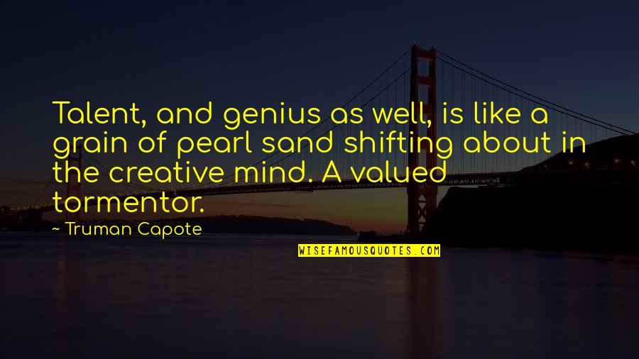 A Creative Mind Quotes By Truman Capote: Talent, and genius as well, is like a