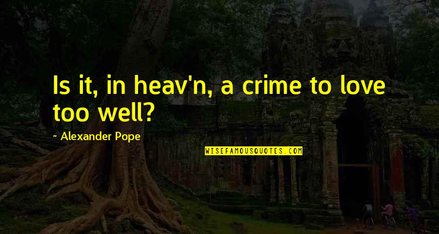 A Crime Quotes By Alexander Pope: Is it, in heav'n, a crime to love