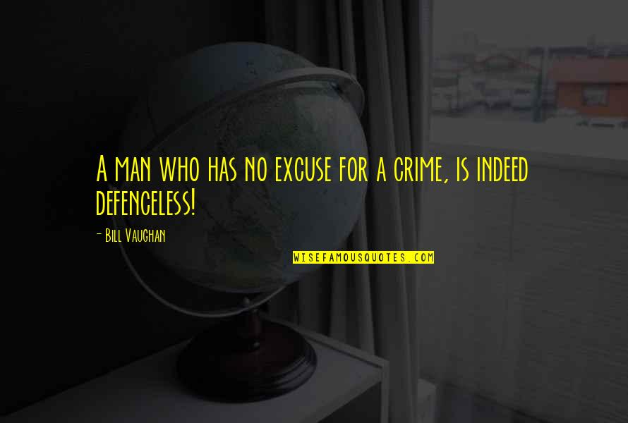 A Crime Quotes By Bill Vaughan: A man who has no excuse for a
