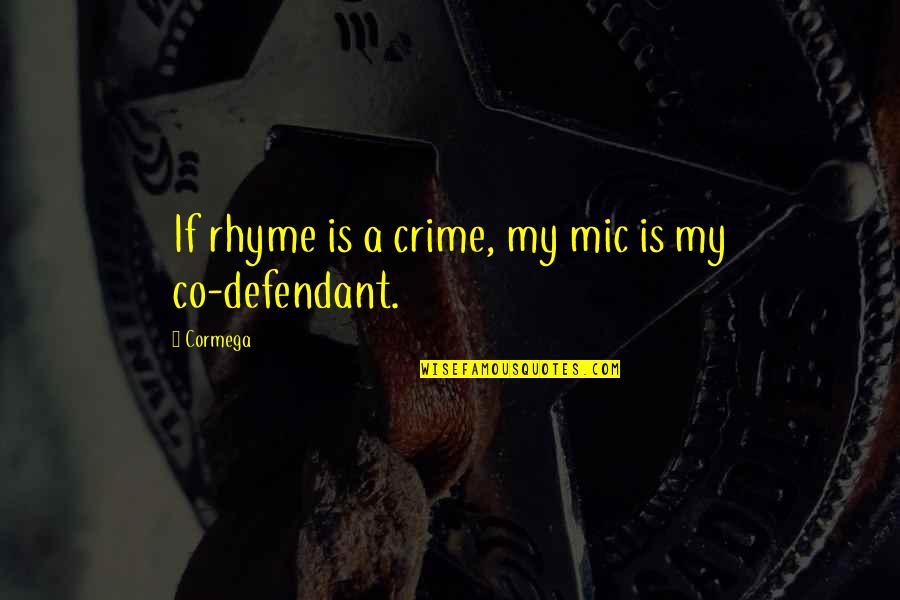 A Crime Quotes By Cormega: If rhyme is a crime, my mic is