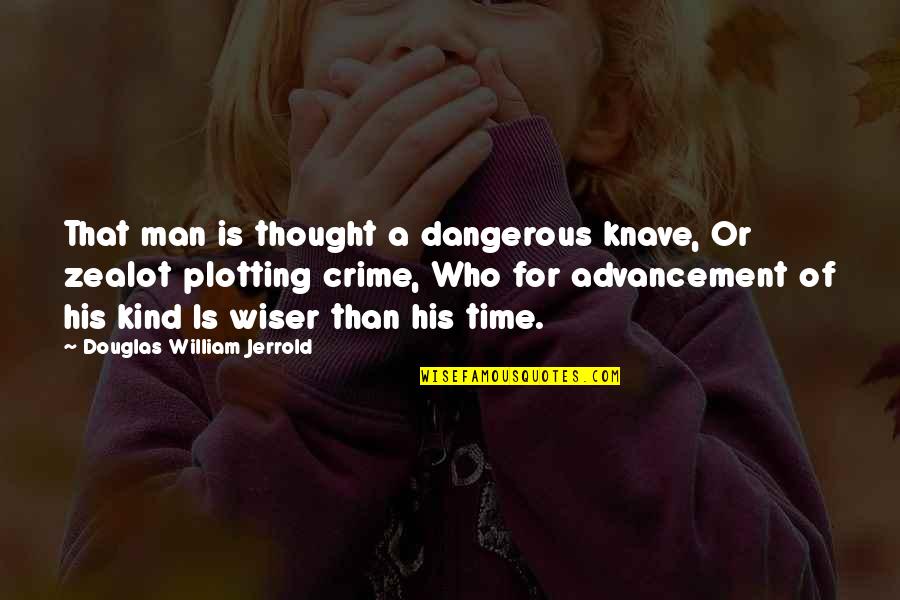 A Crime Quotes By Douglas William Jerrold: That man is thought a dangerous knave, Or