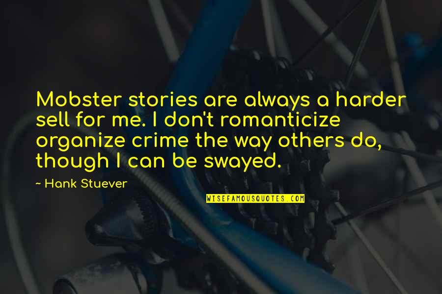 A Crime Quotes By Hank Stuever: Mobster stories are always a harder sell for