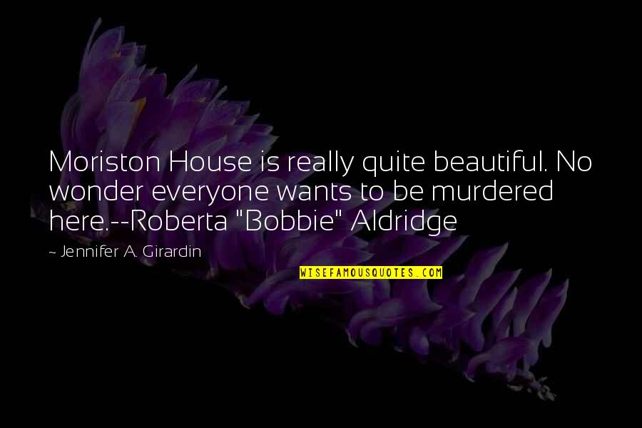 A Crime Quotes By Jennifer A. Girardin: Moriston House is really quite beautiful. No wonder