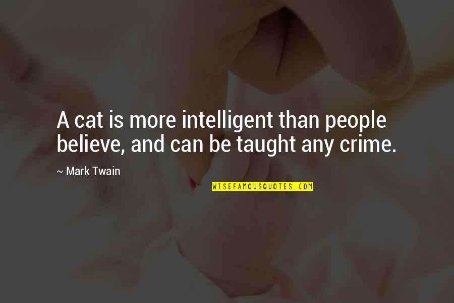 A Crime Quotes By Mark Twain: A cat is more intelligent than people believe,