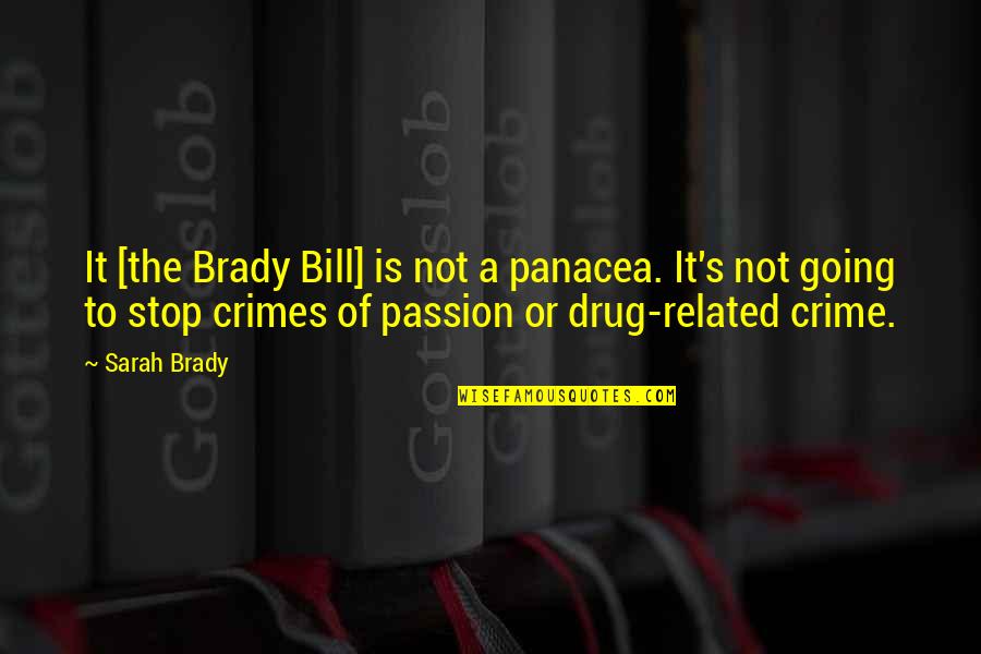 A Crime Quotes By Sarah Brady: It [the Brady Bill] is not a panacea.