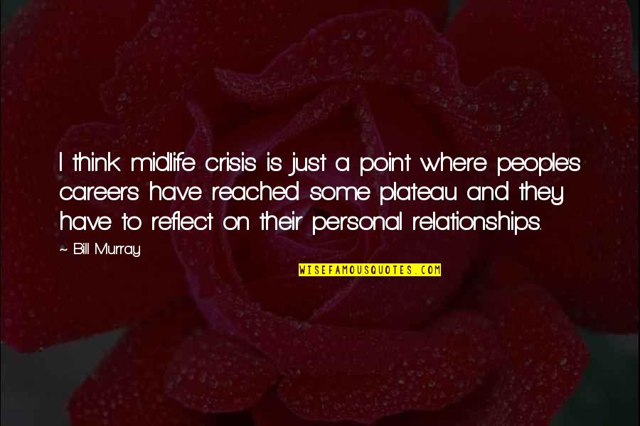A Crisis Quotes By Bill Murray: I think midlife crisis is just a point A Crisis Quotes By Bill Murray: I think midlife crisis is just a point