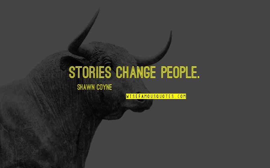 A Critical Spirit Quotes By Shawn Coyne: Stories change people.