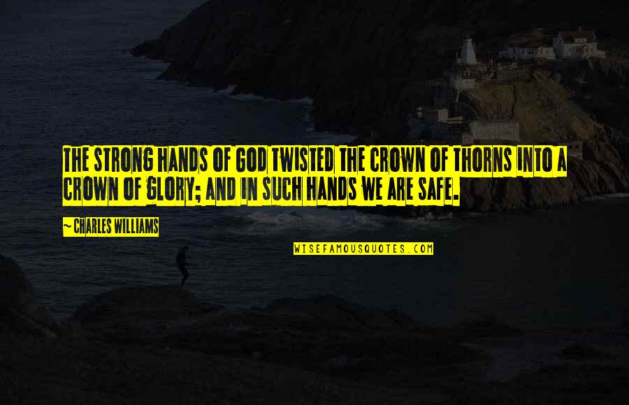 A Crown Of Thorns Quotes By Charles Williams: The strong hands of God twisted the crown