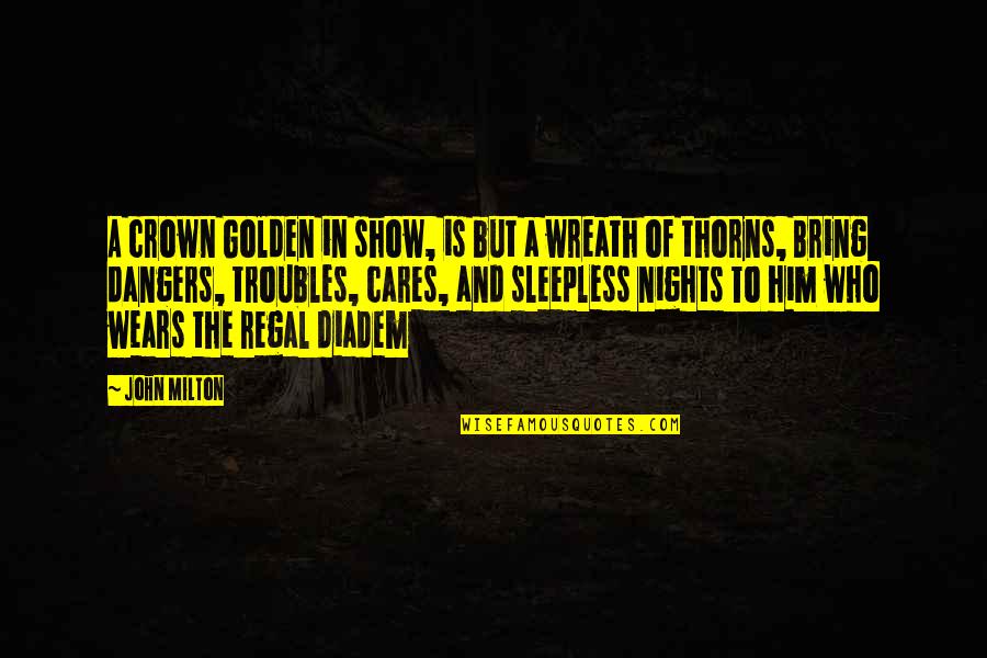 A Crown Of Thorns Quotes By John Milton: A crown Golden in show, is but a