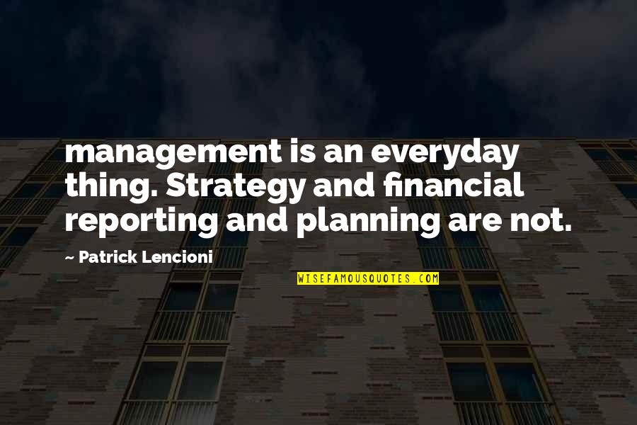 A Crown Of Thorns Quotes By Patrick Lencioni: management is an everyday thing. Strategy and financial