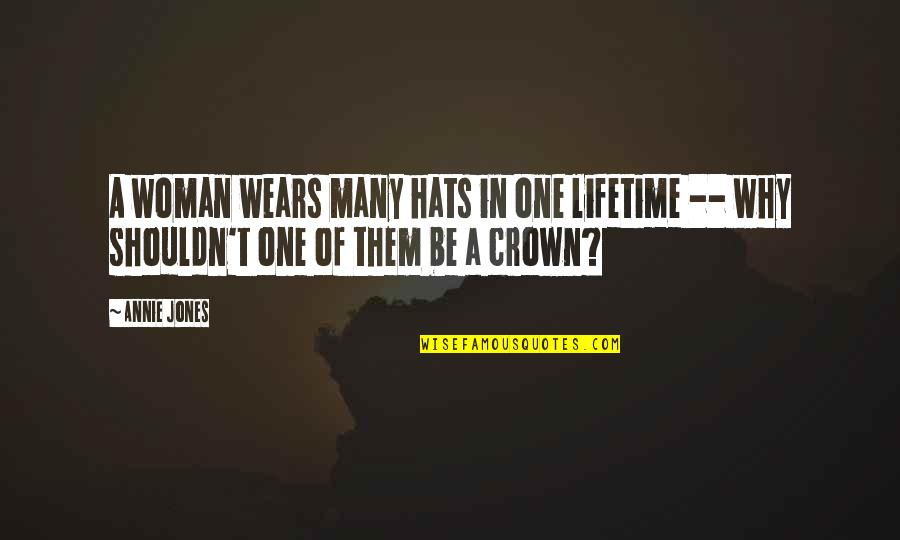 A Crown Quotes By Annie Jones: A woman wears many hats in one lifetime