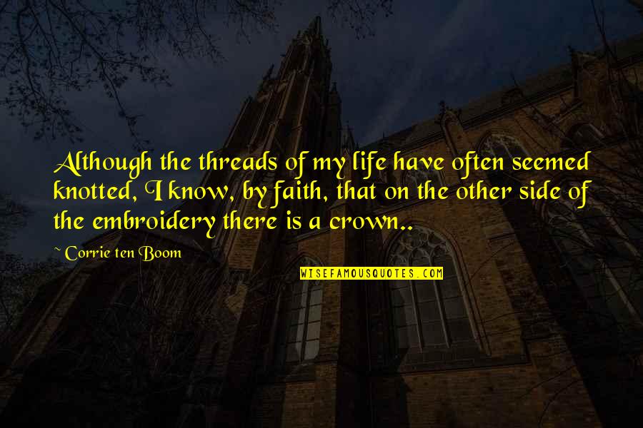 A Crown Quotes By Corrie Ten Boom: Although the threads of my life have often