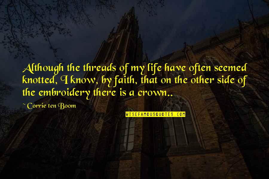 A Crown Quotes By Corrie Ten Boom: Although the threads of my life have often A Crown Quotes By Corrie Ten Boom: Although the threads of my life have often