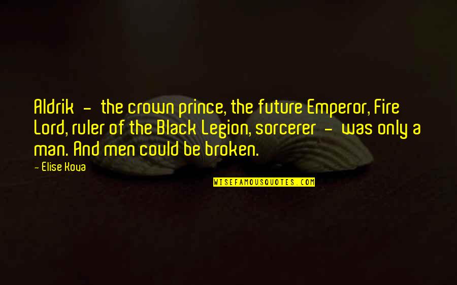 A Crown Quotes By Elise Kova: Aldrik - the crown prince, the future Emperor, A Crown Quotes By Elise Kova: Aldrik - the crown prince, the future Emperor,