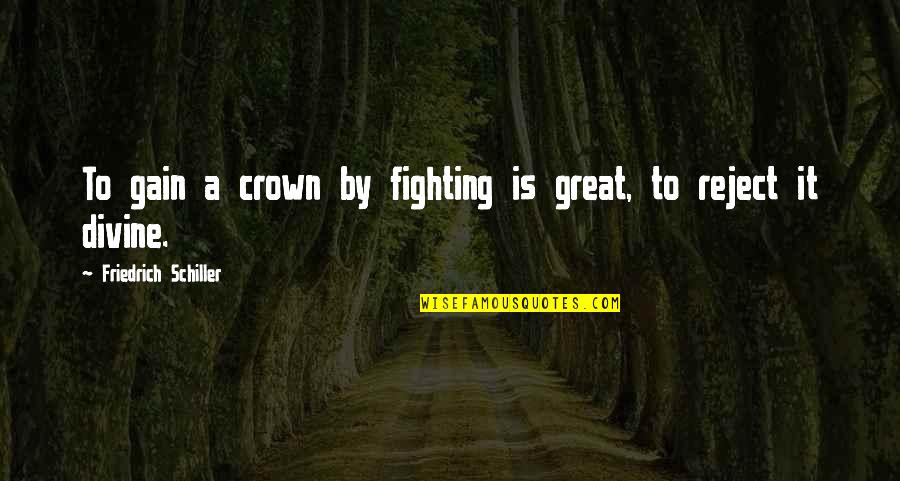 A Crown Quotes By Friedrich Schiller: To gain a crown by fighting is great,