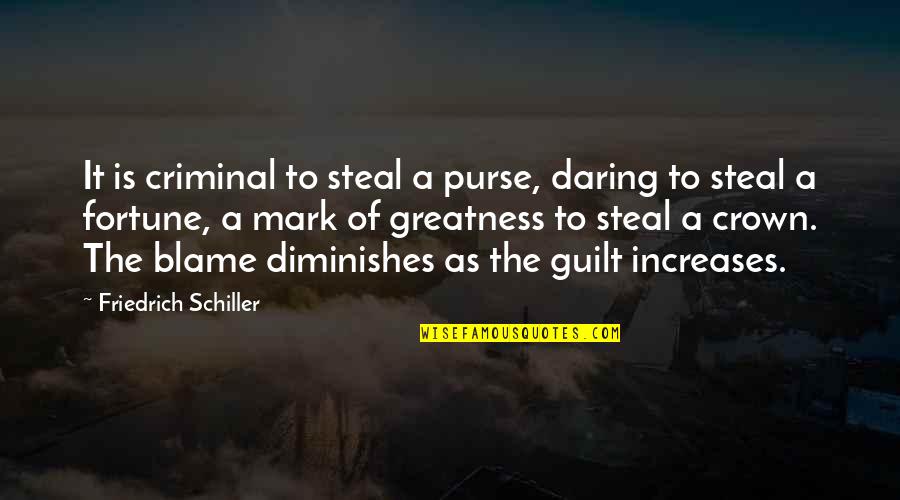 A Crown Quotes By Friedrich Schiller: It is criminal to steal a purse, daring