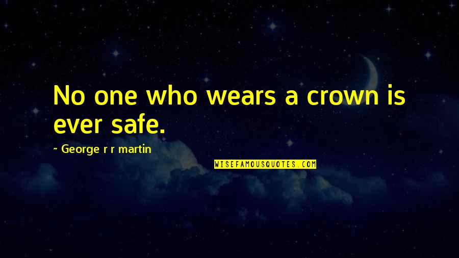 A Crown Quotes By George R R Martin: No one who wears a crown is ever