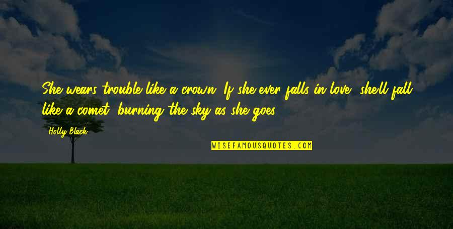 A Crown Quotes By Holly Black: She wears trouble like a crown. If she
