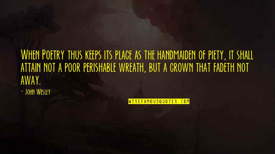 A Crown Quotes By John Wesley: When Poetry thus keeps its place as the A Crown Quotes By John Wesley: When Poetry thus keeps its place as the