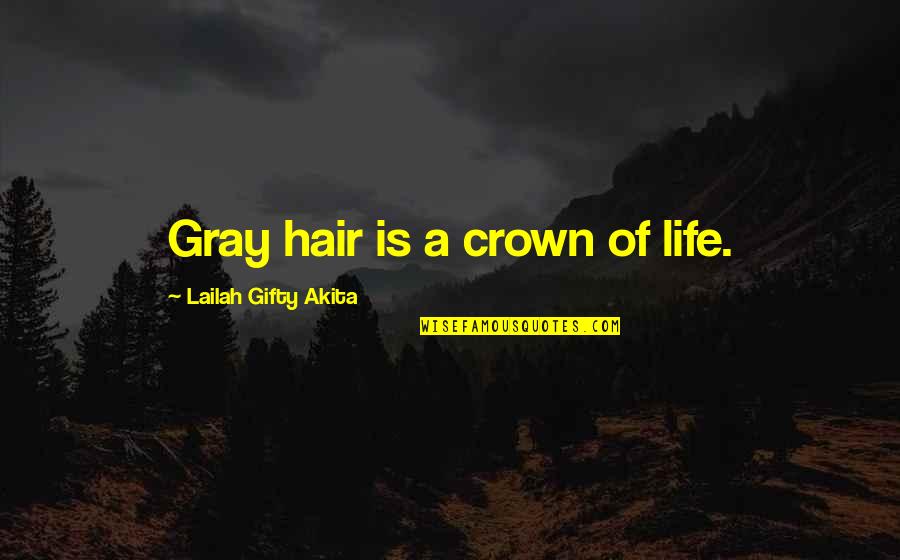 A Crown Quotes By Lailah Gifty Akita: Gray hair is a crown of life.