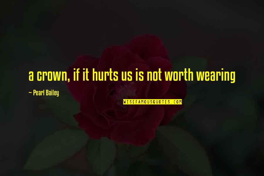 A Crown Quotes By Pearl Bailey: a crown, if it hurts us is not
