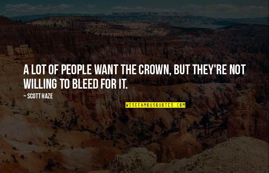 A Crown Quotes By Scott Haze: A lot of people want the crown, but