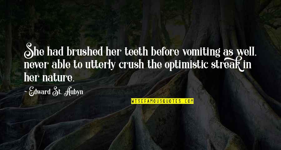 A Crush For Her Quotes By Edward St. Aubyn: She had brushed her teeth before vomiting as
