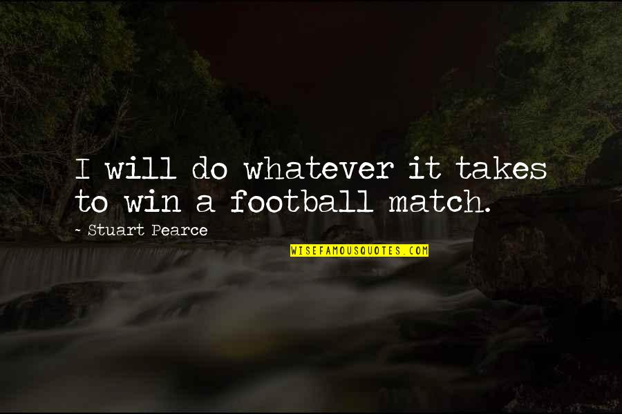A Crush On A Guy Quotes By Stuart Pearce: I will do whatever it takes to win
