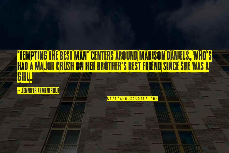 A Crush On Your Best Friend Quotes By Jennifer Armentrout: 'Tempting the Best Man' centers around Madison Daniels,