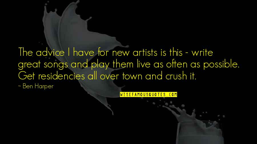 A Crush You Have Quotes By Ben Harper: The advice I have for new artists is