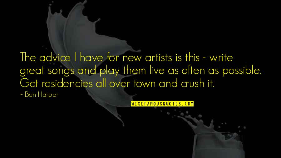 A Crush You Have Quotes By Ben Harper: The advice I have for new artists is A Crush You Have Quotes By Ben Harper: The advice I have for new artists is