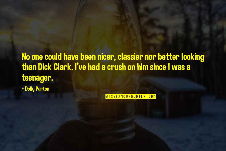 A Crush You Have Quotes By Dolly Parton: No one could have been nicer, classier nor A Crush You Have Quotes By Dolly Parton: No one could have been nicer, classier nor