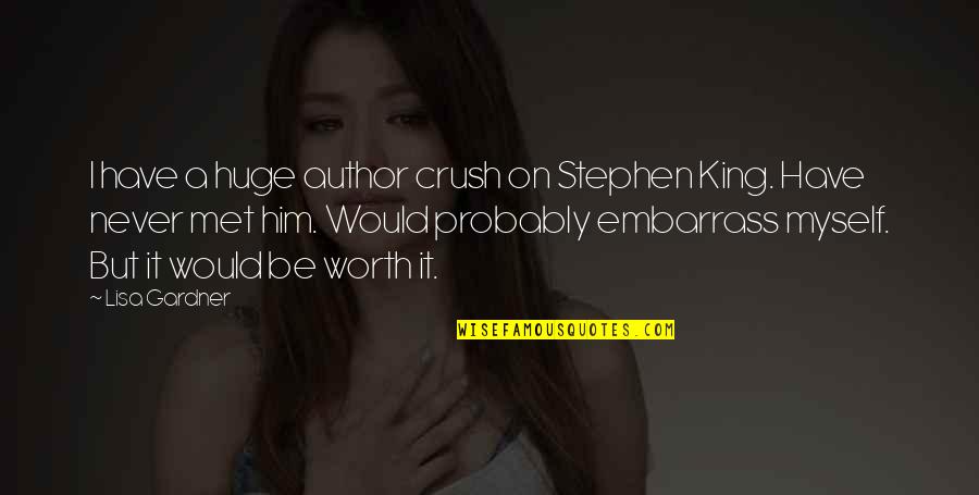 A Crush You Have Quotes By Lisa Gardner: I have a huge author crush on Stephen A Crush You Have Quotes By Lisa Gardner: I have a huge author crush on Stephen