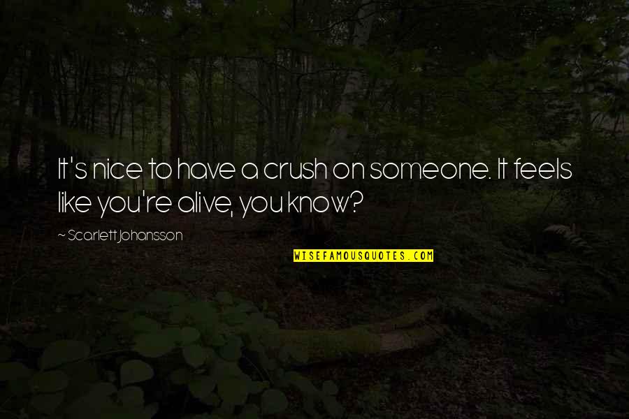 A Crush You Have Quotes By Scarlett Johansson: It's nice to have a crush on someone.