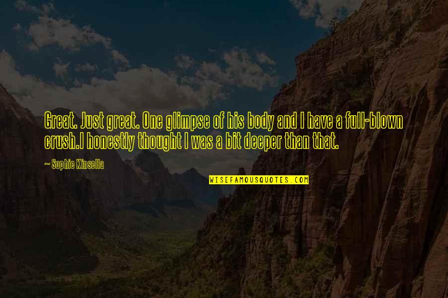 A Crush You Have Quotes By Sophie Kinsella: Great. Just great. One glimpse of his body A Crush You Have Quotes By Sophie Kinsella: Great. Just great. One glimpse of his body
